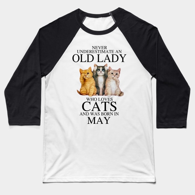 Never Underestimate An Old Lady Who Loves Cats May Baseball T-Shirt by louismcfarland